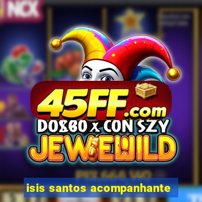 isis santos acompanhante